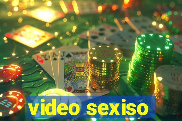 video sexiso